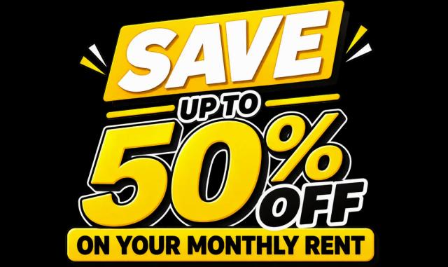 Save UP TO 50% OFF ON YOUR MONTHLY RENTAL